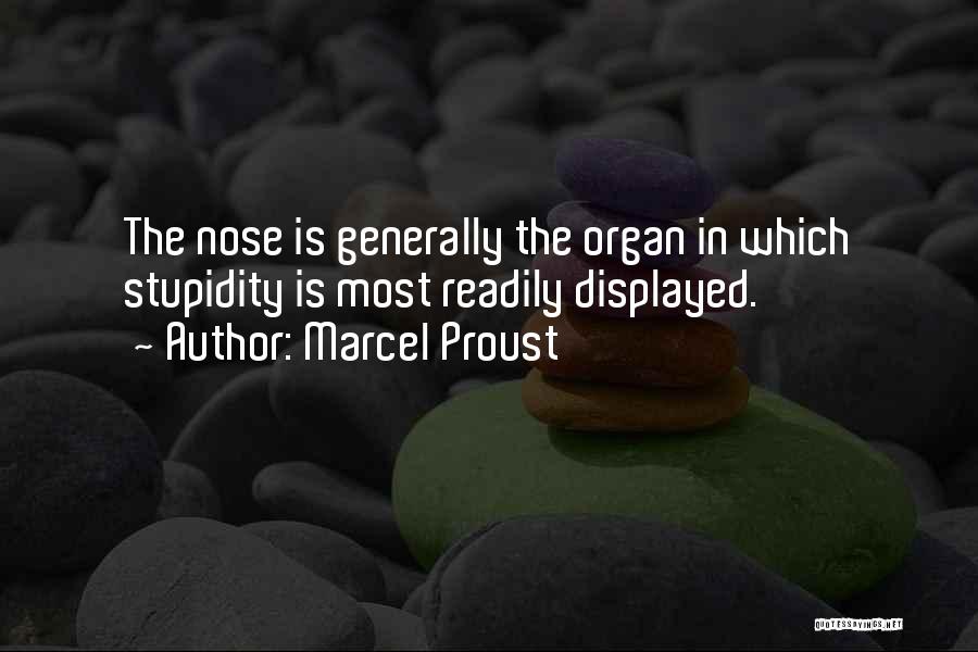 Marcel Proust Quotes: The Nose Is Generally The Organ In Which Stupidity Is Most Readily Displayed.