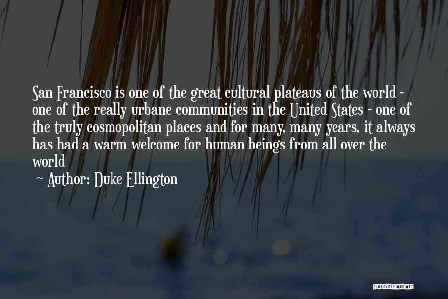 Duke Ellington Quotes: San Francisco Is One Of The Great Cultural Plateaus Of The World - One Of The Really Urbane Communities In