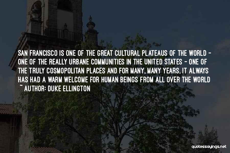 Duke Ellington Quotes: San Francisco Is One Of The Great Cultural Plateaus Of The World - One Of The Really Urbane Communities In