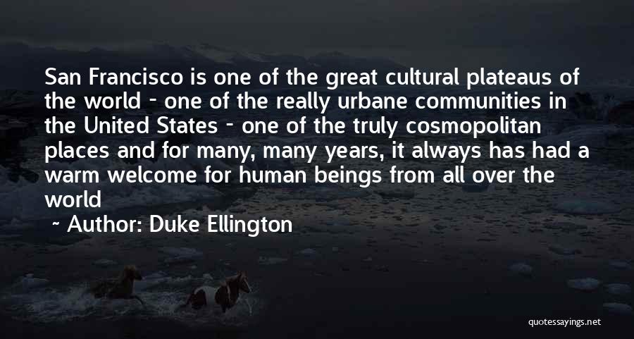 Duke Ellington Quotes: San Francisco Is One Of The Great Cultural Plateaus Of The World - One Of The Really Urbane Communities In