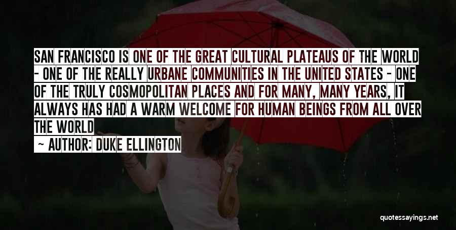 Duke Ellington Quotes: San Francisco Is One Of The Great Cultural Plateaus Of The World - One Of The Really Urbane Communities In