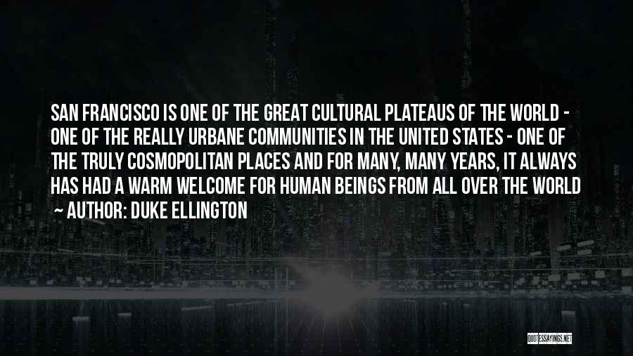 Duke Ellington Quotes: San Francisco Is One Of The Great Cultural Plateaus Of The World - One Of The Really Urbane Communities In