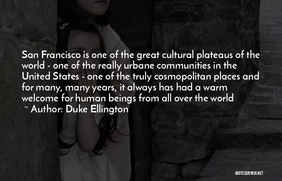 Duke Ellington Quotes: San Francisco Is One Of The Great Cultural Plateaus Of The World - One Of The Really Urbane Communities In