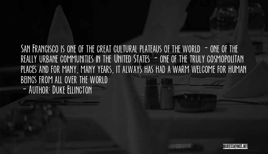 Duke Ellington Quotes: San Francisco Is One Of The Great Cultural Plateaus Of The World - One Of The Really Urbane Communities In