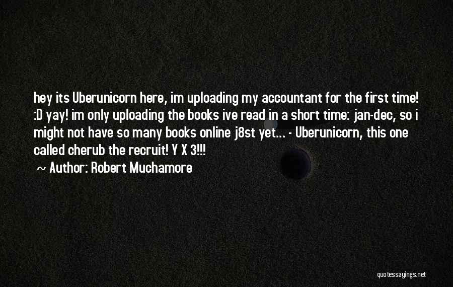 Robert Muchamore Quotes: Hey Its Uberunicorn Here, Im Uploading My Accountant For The First Time! :d Yay! Im Only Uploading The Books Ive