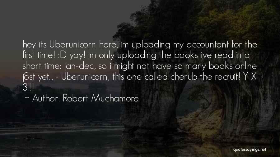 Robert Muchamore Quotes: Hey Its Uberunicorn Here, Im Uploading My Accountant For The First Time! :d Yay! Im Only Uploading The Books Ive