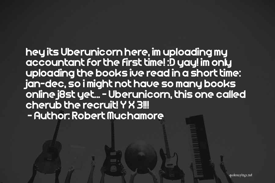 Robert Muchamore Quotes: Hey Its Uberunicorn Here, Im Uploading My Accountant For The First Time! :d Yay! Im Only Uploading The Books Ive