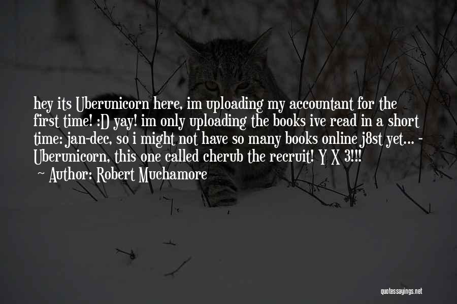 Robert Muchamore Quotes: Hey Its Uberunicorn Here, Im Uploading My Accountant For The First Time! :d Yay! Im Only Uploading The Books Ive