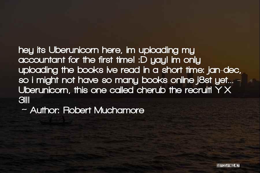 Robert Muchamore Quotes: Hey Its Uberunicorn Here, Im Uploading My Accountant For The First Time! :d Yay! Im Only Uploading The Books Ive