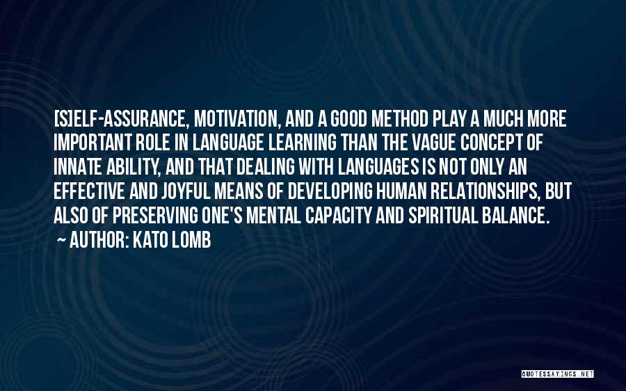 Kato Lomb Quotes: [s]elf-assurance, Motivation, And A Good Method Play A Much More Important Role In Language Learning Than The Vague Concept Of