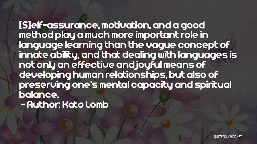 Kato Lomb Quotes: [s]elf-assurance, Motivation, And A Good Method Play A Much More Important Role In Language Learning Than The Vague Concept Of