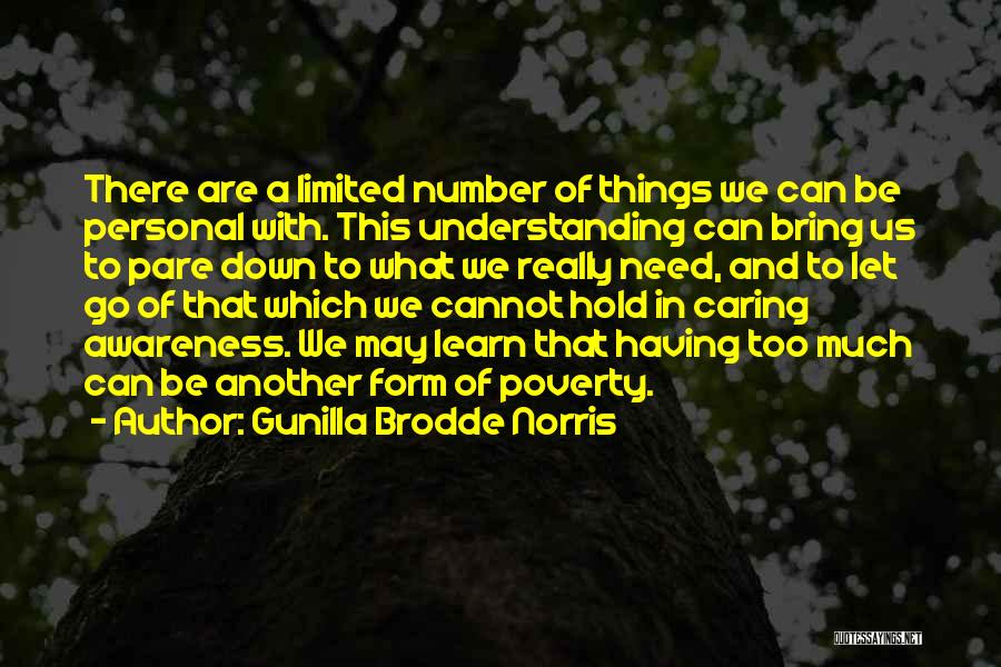 Gunilla Brodde Norris Quotes: There Are A Limited Number Of Things We Can Be Personal With. This Understanding Can Bring Us To Pare Down