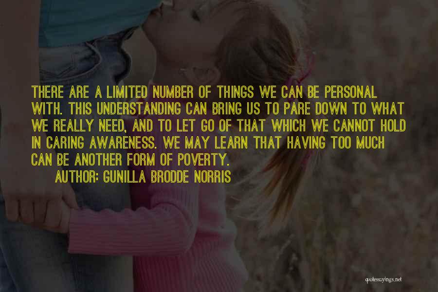 Gunilla Brodde Norris Quotes: There Are A Limited Number Of Things We Can Be Personal With. This Understanding Can Bring Us To Pare Down