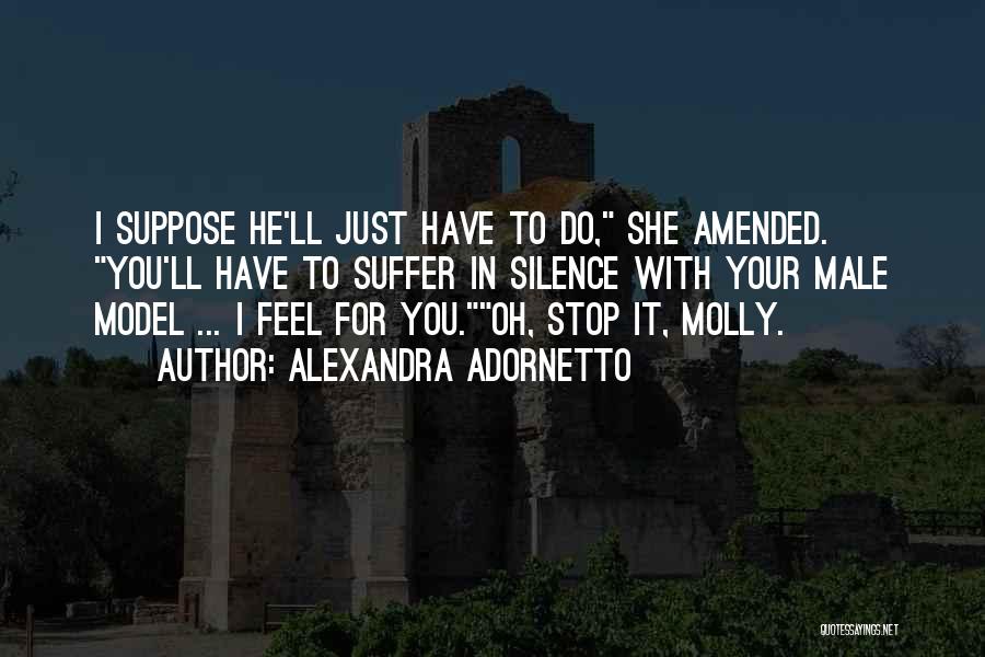 Alexandra Adornetto Quotes: I Suppose He'll Just Have To Do, She Amended. You'll Have To Suffer In Silence With Your Male Model ...