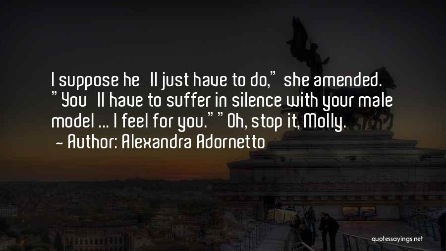 Alexandra Adornetto Quotes: I Suppose He'll Just Have To Do, She Amended. You'll Have To Suffer In Silence With Your Male Model ...