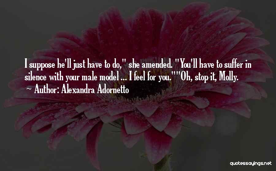 Alexandra Adornetto Quotes: I Suppose He'll Just Have To Do, She Amended. You'll Have To Suffer In Silence With Your Male Model ...