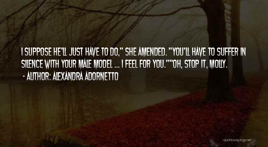 Alexandra Adornetto Quotes: I Suppose He'll Just Have To Do, She Amended. You'll Have To Suffer In Silence With Your Male Model ...