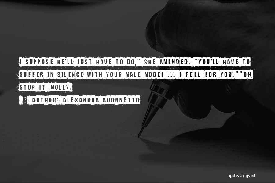 Alexandra Adornetto Quotes: I Suppose He'll Just Have To Do, She Amended. You'll Have To Suffer In Silence With Your Male Model ...