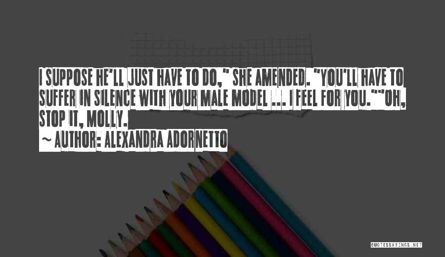 Alexandra Adornetto Quotes: I Suppose He'll Just Have To Do, She Amended. You'll Have To Suffer In Silence With Your Male Model ...