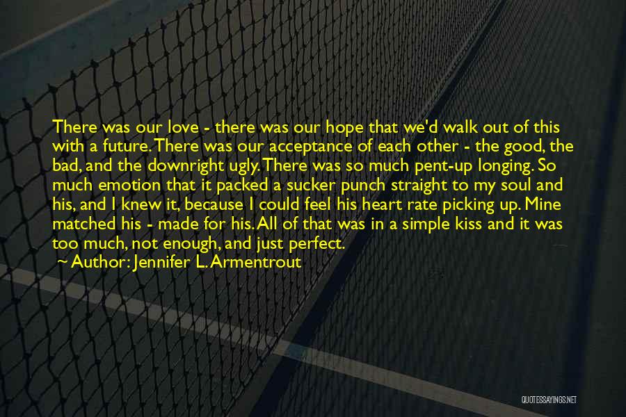 Jennifer L. Armentrout Quotes: There Was Our Love - There Was Our Hope That We'd Walk Out Of This With A Future. There Was