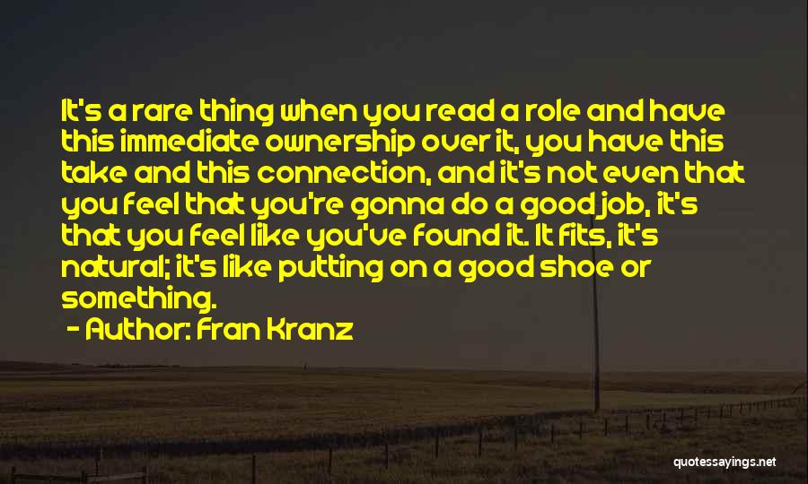 Fran Kranz Quotes: It's A Rare Thing When You Read A Role And Have This Immediate Ownership Over It, You Have This Take