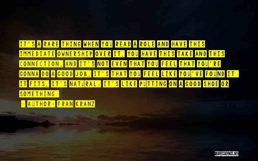 Fran Kranz Quotes: It's A Rare Thing When You Read A Role And Have This Immediate Ownership Over It, You Have This Take