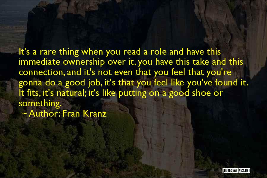 Fran Kranz Quotes: It's A Rare Thing When You Read A Role And Have This Immediate Ownership Over It, You Have This Take