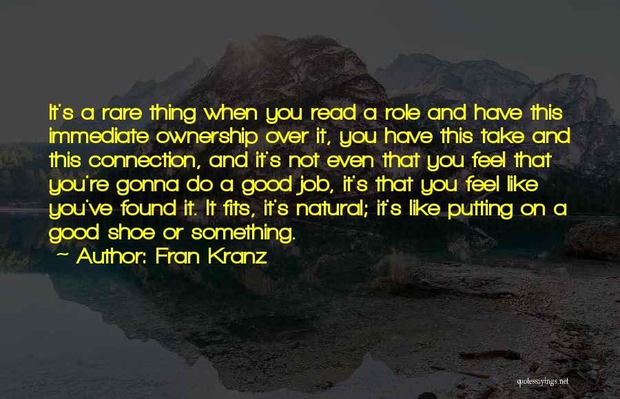 Fran Kranz Quotes: It's A Rare Thing When You Read A Role And Have This Immediate Ownership Over It, You Have This Take