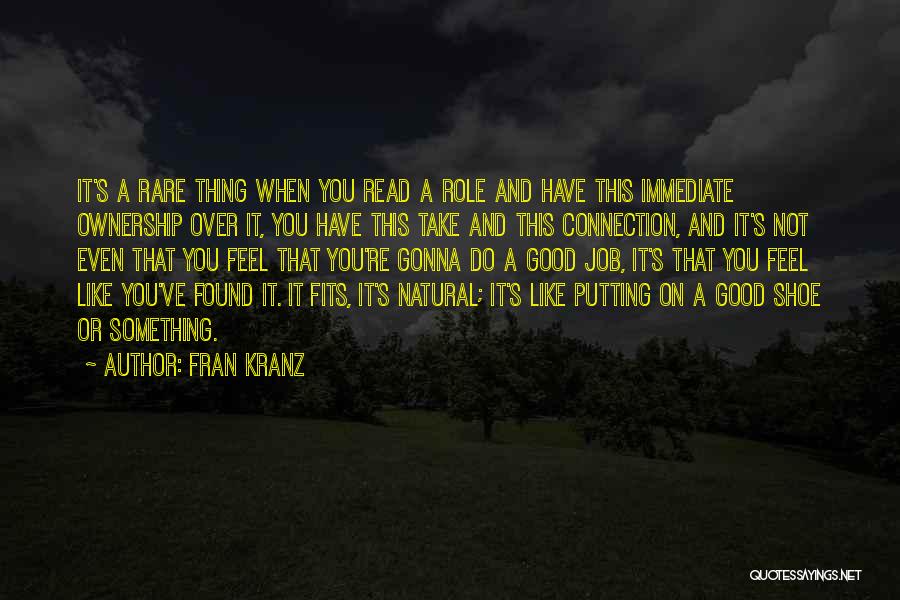 Fran Kranz Quotes: It's A Rare Thing When You Read A Role And Have This Immediate Ownership Over It, You Have This Take