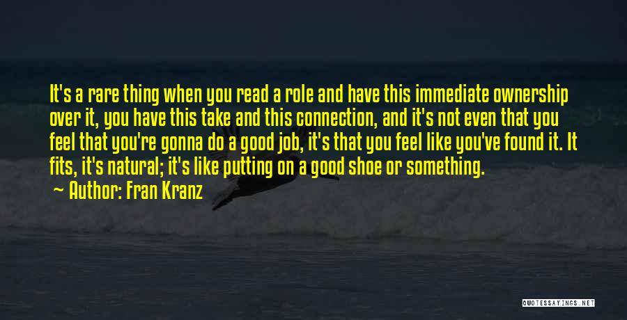 Fran Kranz Quotes: It's A Rare Thing When You Read A Role And Have This Immediate Ownership Over It, You Have This Take