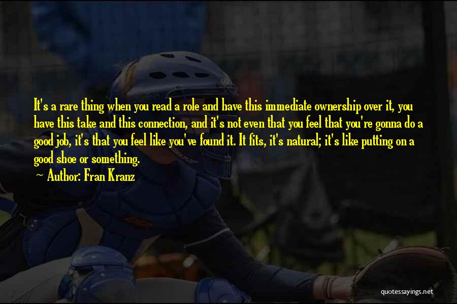 Fran Kranz Quotes: It's A Rare Thing When You Read A Role And Have This Immediate Ownership Over It, You Have This Take