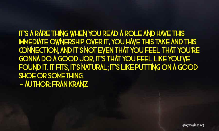 Fran Kranz Quotes: It's A Rare Thing When You Read A Role And Have This Immediate Ownership Over It, You Have This Take