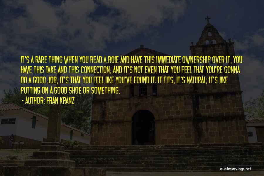 Fran Kranz Quotes: It's A Rare Thing When You Read A Role And Have This Immediate Ownership Over It, You Have This Take