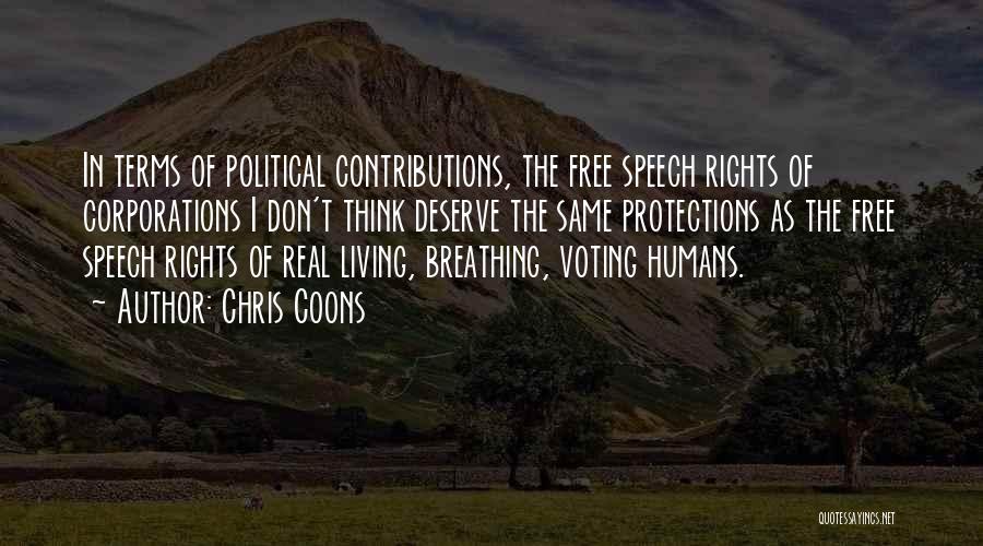 Chris Coons Quotes: In Terms Of Political Contributions, The Free Speech Rights Of Corporations I Don't Think Deserve The Same Protections As The