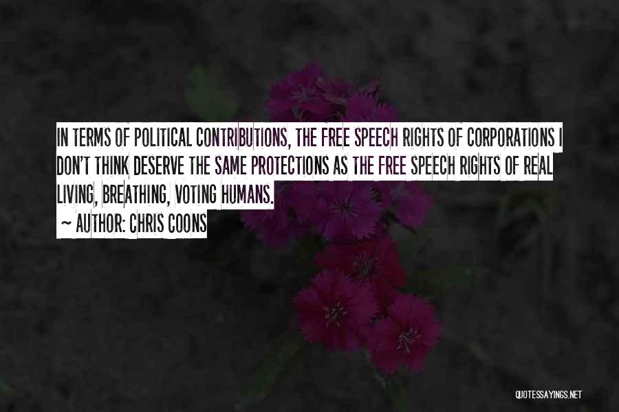 Chris Coons Quotes: In Terms Of Political Contributions, The Free Speech Rights Of Corporations I Don't Think Deserve The Same Protections As The