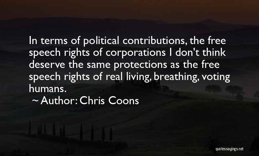 Chris Coons Quotes: In Terms Of Political Contributions, The Free Speech Rights Of Corporations I Don't Think Deserve The Same Protections As The