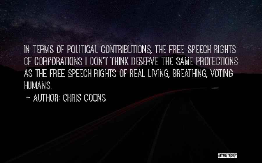 Chris Coons Quotes: In Terms Of Political Contributions, The Free Speech Rights Of Corporations I Don't Think Deserve The Same Protections As The