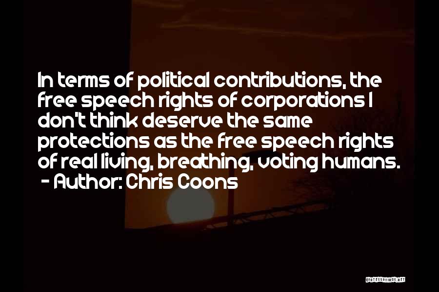 Chris Coons Quotes: In Terms Of Political Contributions, The Free Speech Rights Of Corporations I Don't Think Deserve The Same Protections As The