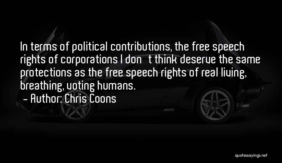 Chris Coons Quotes: In Terms Of Political Contributions, The Free Speech Rights Of Corporations I Don't Think Deserve The Same Protections As The