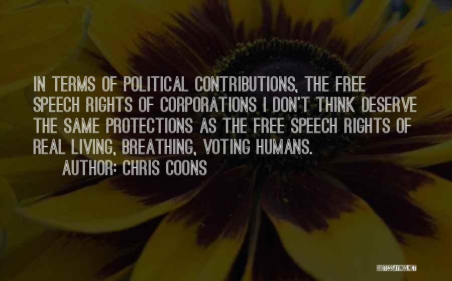 Chris Coons Quotes: In Terms Of Political Contributions, The Free Speech Rights Of Corporations I Don't Think Deserve The Same Protections As The