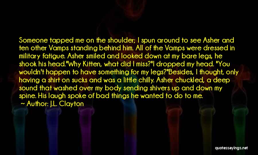 J.L. Clayton Quotes: Someone Tapped Me On The Shoulder; I Spun Around To See Asher And Ten Other Vamps Standing Behind Him. All