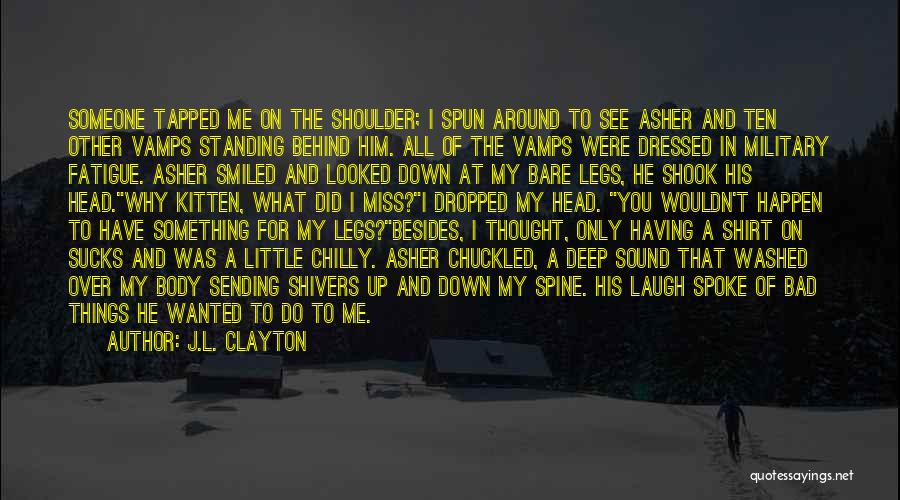 J.L. Clayton Quotes: Someone Tapped Me On The Shoulder; I Spun Around To See Asher And Ten Other Vamps Standing Behind Him. All