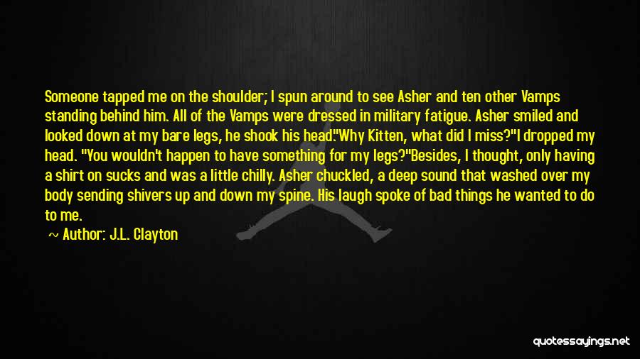 J.L. Clayton Quotes: Someone Tapped Me On The Shoulder; I Spun Around To See Asher And Ten Other Vamps Standing Behind Him. All