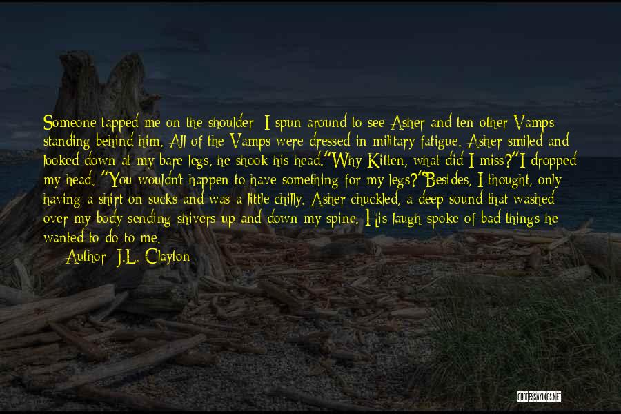 J.L. Clayton Quotes: Someone Tapped Me On The Shoulder; I Spun Around To See Asher And Ten Other Vamps Standing Behind Him. All