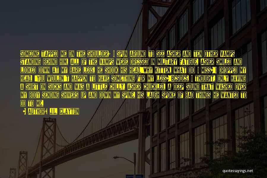 J.L. Clayton Quotes: Someone Tapped Me On The Shoulder; I Spun Around To See Asher And Ten Other Vamps Standing Behind Him. All