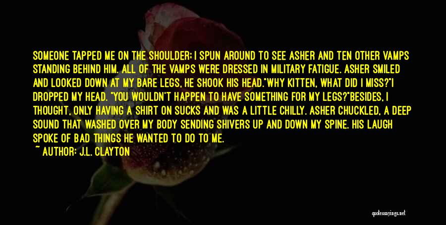 J.L. Clayton Quotes: Someone Tapped Me On The Shoulder; I Spun Around To See Asher And Ten Other Vamps Standing Behind Him. All