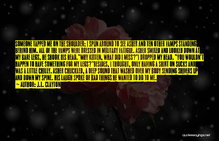 J.L. Clayton Quotes: Someone Tapped Me On The Shoulder; I Spun Around To See Asher And Ten Other Vamps Standing Behind Him. All