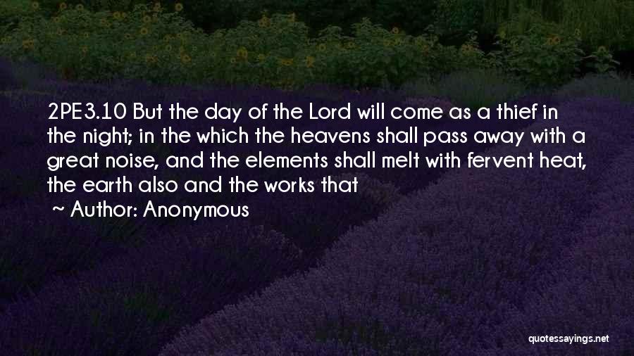 Anonymous Quotes: 2pe3.10 But The Day Of The Lord Will Come As A Thief In The Night; In The Which The Heavens