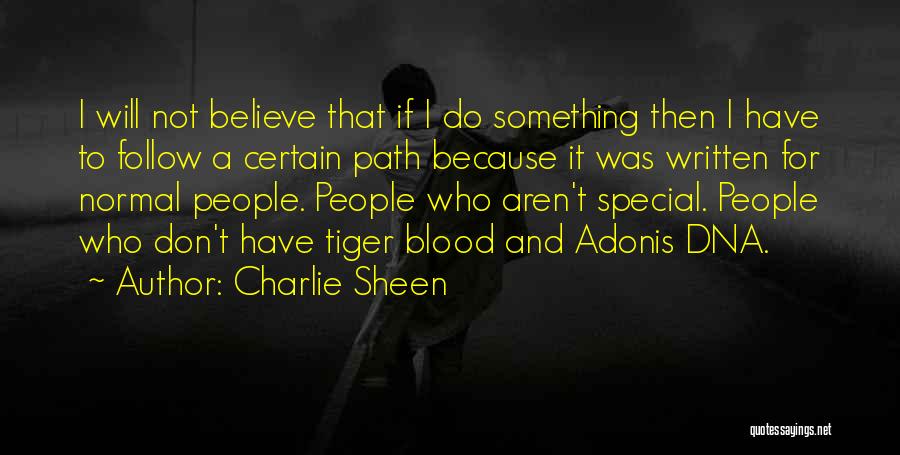 Charlie Sheen Quotes: I Will Not Believe That If I Do Something Then I Have To Follow A Certain Path Because It Was