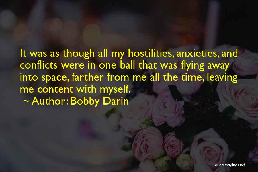 Bobby Darin Quotes: It Was As Though All My Hostilities, Anxieties, And Conflicts Were In One Ball That Was Flying Away Into Space,